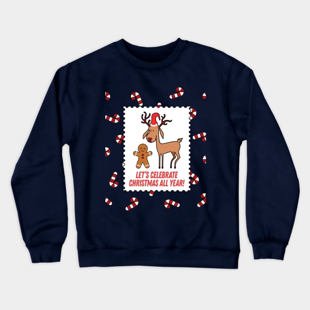 Let's Celebrate Christmas All Year Crewneck Sweatshirt by MaplewoodMerch